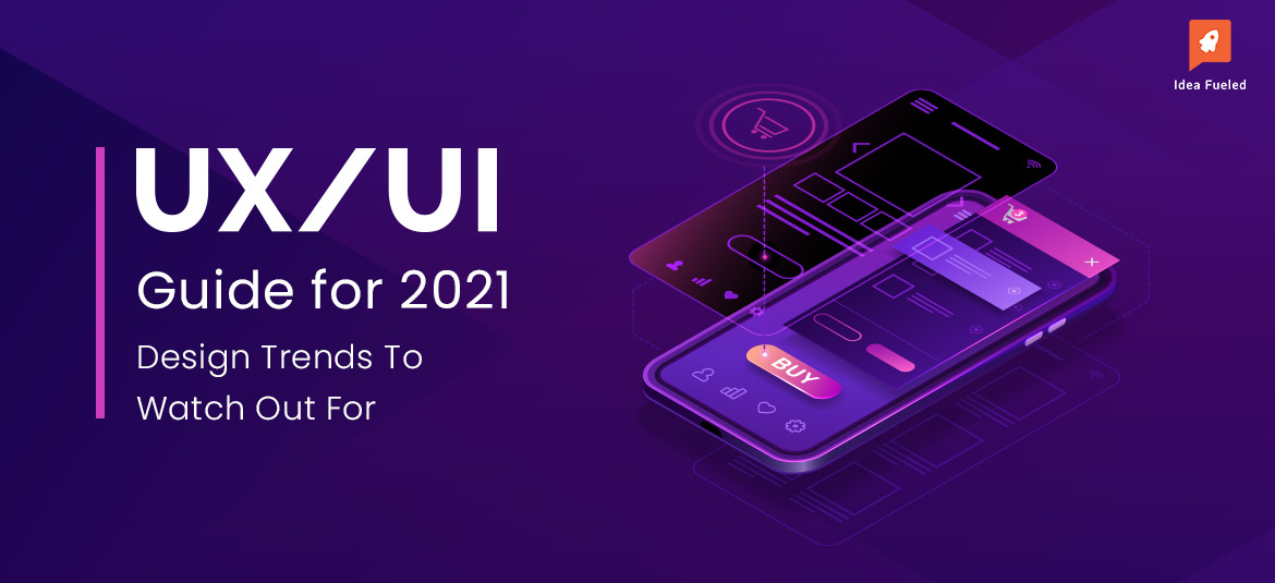 UI UX Guide For 2021: Design Trends To Watch Out For